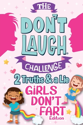 The Don't Laugh Challenge Two Truths and a Lie - Girls Don't Fart Edition: An Interactive and Family-Friendly Trivia Game of Fact or Fiction for Silly Girls and Kids - Ages 7, 8, 9, 10, 11, and 12 Years Old - Billy Boy