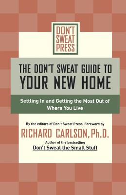 The Don't Sweat Guide to Your New Home: Settling in and Getting the Most from Where You Live - Don't Sweat Press