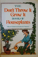 The Don't Throw It, Grow It Book of Houseplants - Selsam, Millicent Ellis