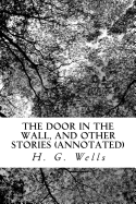 The Door in the Wall, and Other Stories (Annotated)
