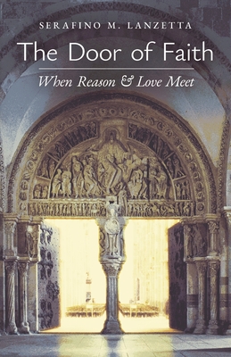 The Door of Faith: When Reason and Love Meet - Lanzetta, Serafino M