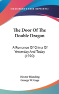 The Door Of The Double Dragon: A Romance Of China Of Yesterday And Today (1920)