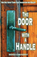 The Door with a Handle: How Holy Spirit Turns Your Imagination Into Reality