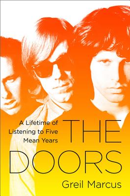 The Doors: A Lifetime of Listening to Five Mean Years - Marcus, Greil