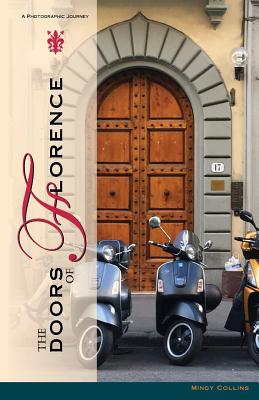 The Doors of Florence: A Photographic Journey - Collins, Mindy a (Compiled by)