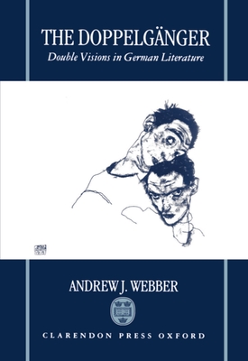 The Doppelgnger: Double Visions in German Literature - Webber, Andrew J