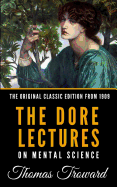 The Dore Lectures on Mental Science - The Original Classic Edition from 1909