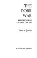 The Dorr War: Republicanism on Trial, 1831-1861