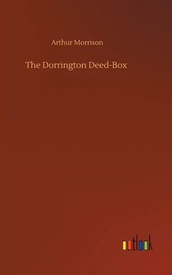 The Dorrington Deed-Box - Morrison, Arthur