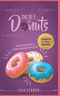 THE DO'S AND DONUTS - Nutrition Guide and Game Changer Lifestyle: Little Habits... Drastic Changes