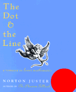 The Dot and the Line: A Romance in Lower Mathematics - Juster, Norton