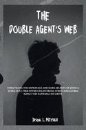 The Double Agent's Web: Unraveling the Espionage and Dark secrets of Joshua Schulte's Cyber intrigues, internal strife and global impact on national security.