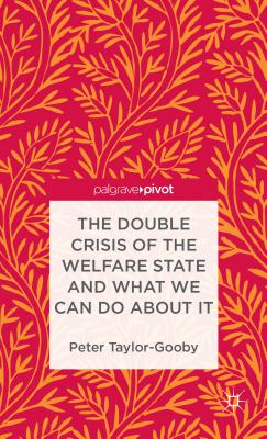 The Double Crisis of the Welfare State and What We Can Do about It - Taylor-Gooby, P