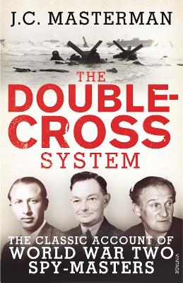 The Double-Cross System: The Classic Account of World War Two Spy-Masters - Masterman, John, Sir