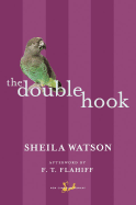 The Double Hook - Watson, Sheila, and Flahiff, F T (Afterword by)