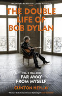 The Double Life of Bob Dylan Volume 2: 1966-2021: 'Far away from Myself'