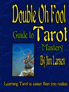 The Double Oh Fool Guide to Tarot Mastery