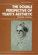 The Double Perspective of Yeats's Aesthetic - Komesu, Okifumi