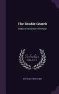 The Double Search: Studies In Atonement And Prayer