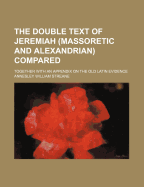 The Double Text of Jeremiah (Massoretic and Alexandrian) Compared: Together with an Appendix on the Old Latin Evidence