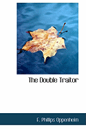 The Double Traitor - Oppenheim, E Phillips