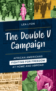 The Double V Campaign: African Americans Fighting for Freedom at Home and Abroad