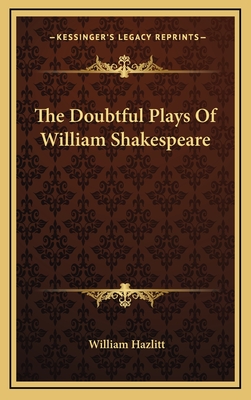 The Doubtful Plays of William Shakespeare - Hazlitt, William