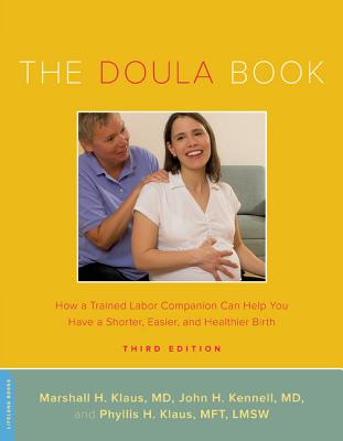 The Doula Book: How a Trained Labor Companion Can Help You Have a Shorter, Easier, and Healthier Birth - Klaus, Marshall H, and Kennell, John H, and Klaus, Phyllis H