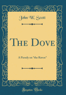 The Dove: A Parody on the Raven (Classic Reprint)
