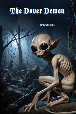 The Dover Demon: Alien or Cryptid? - Ellis, Roberta