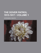 The Dover Patrol 1915-1917; Volume 1