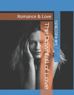 The Downfall of Love: Romance & Love