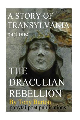 The Draculian Rebellion: A Story of Transylvania - Burton, T