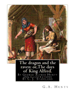 The dragon and the raven: or, The days of King Alfred. historical adventure stori: By G.A.(George Alfred)Henty and illustrations By Staniland, C. J. (Charles Joseph) (1838-1916)