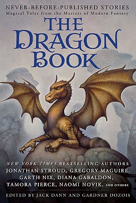 The Dragon Book: Magical Tales from the Masters of Modern Fantasy - Dann, Jack (Editor), and Dozois, Gardner (Editor)
