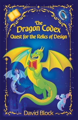 The Dragon Codex: Quest for the Relics of Design - Block, David B, and Greenacre, Matthew (Editor)