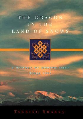 The Dragon in the Land of Snows: A History of Modern Tibet Since 1947 - Shakya, Tsering, Professor