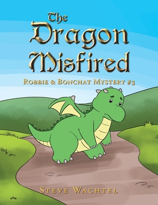 The Dragon Misfired: Robbie & Bonchat Mystery #3 - Wachtel, Steve