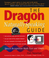 The Dragon NaturallySpeaking Guide: How to Make Speech Recognition Software Work for You