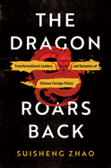 The Dragon Roars Back: Transformational Leaders and Dynamics of Chinese Foreign Policy