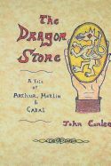 The Dragon Stone: A Tale of Arthur, Merlin & Cabal