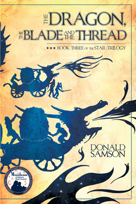 The Dragon, the Blade and the Thread, 3: Book Three of the Star Trilogy - Samson, Donald