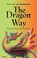The Dragon Way: Opening the Door to Spiritual Mastery Book I - The Preparation