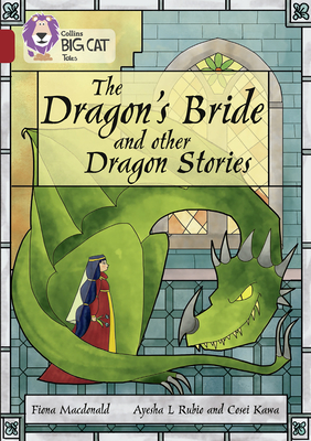 The Dragon's Bride and other Dragon Stories: Band 14/Ruby - Macdonald, Fiona, and Collins Big Cat (Prepared for publication by)