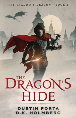 The Dragon's Hide - Holmberg, D K, and Porta, Dustin