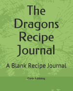 The Dragons Recipe Journal: A Blank Recipe Journal