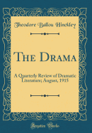 The Drama: A Quarterly Review of Dramatic Literature; August, 1915 (Classic Reprint)