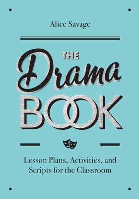 The Drama Book: Lesson Plans, Activities, and Scripts for English-Language Learners - Savage, Alice, and Burns, Walton (Editor), and Brandon, Annabel (Designer)