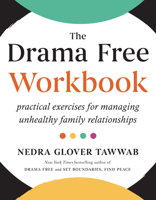 The Drama Free Workbook: Practical Exercises for Managing Unhealthy Family Relationships - Tawwab, Nedra Glover