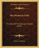 The Drama in Utah: The Story of the Salt Lake Theater (1915)